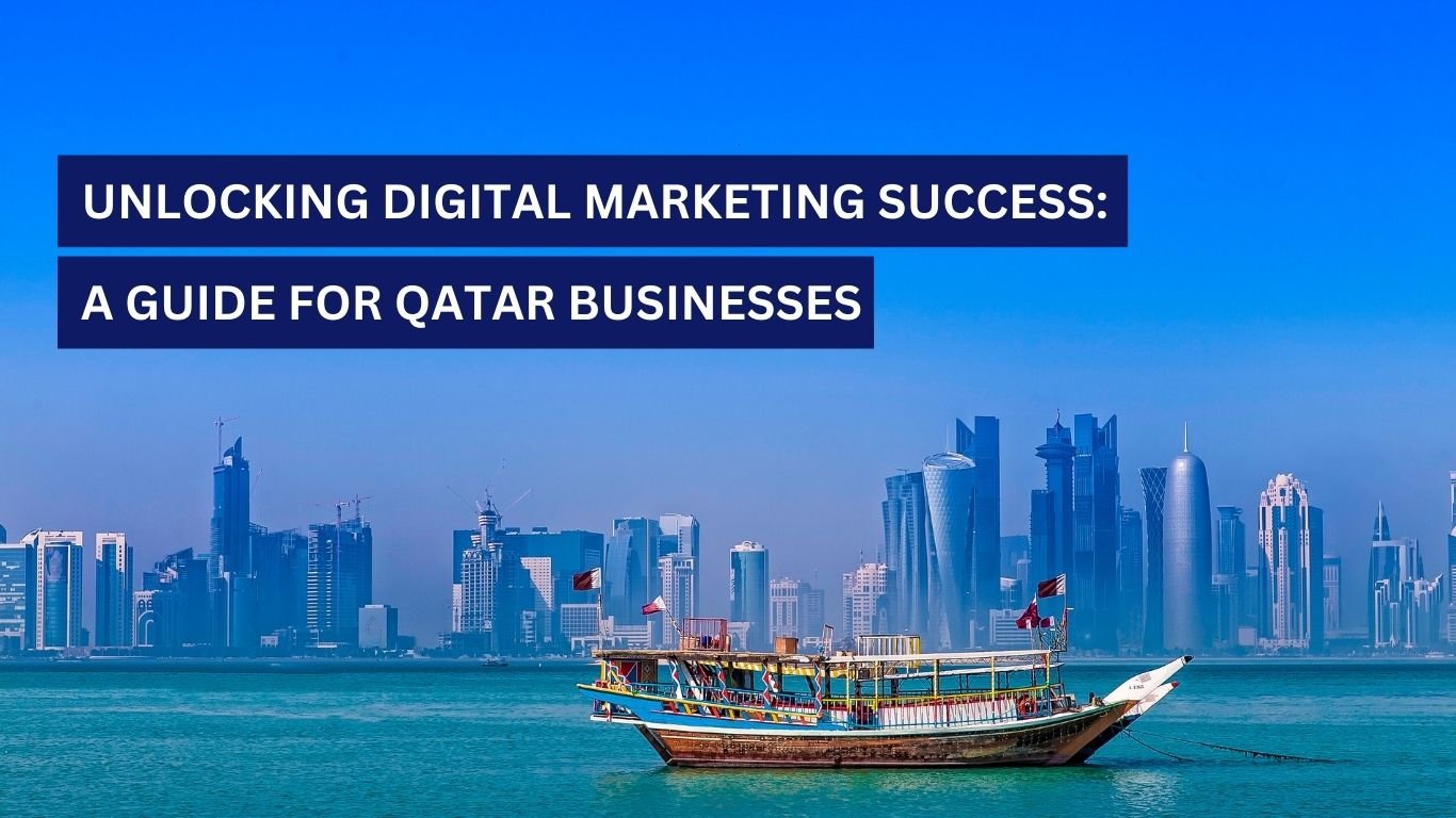 Unlocking Digital Marketing Success: A Guide for Qatar Businesses